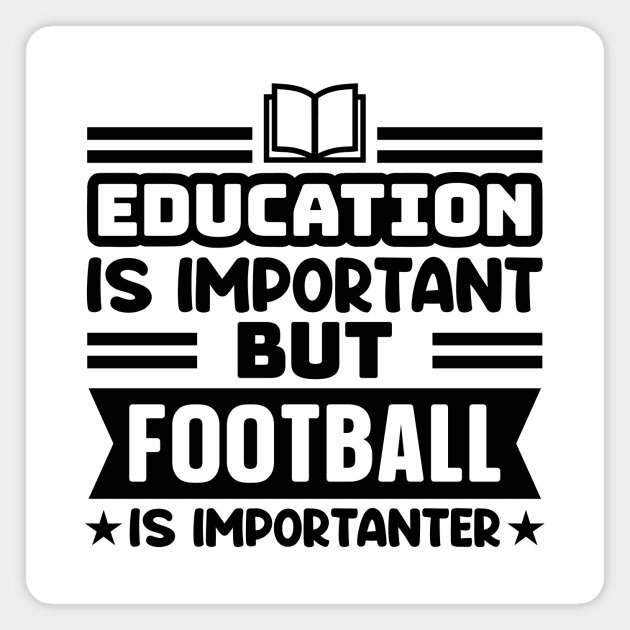 Education is important, but football is importanter Magnet by colorsplash